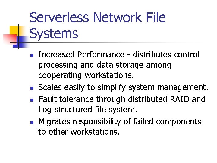 Serverless Network File Systems n n Increased Performance - distributes control processing and data