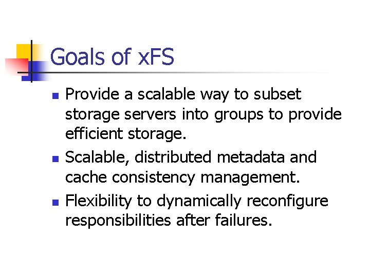 Goals of x. FS n n n Provide a scalable way to subset storage