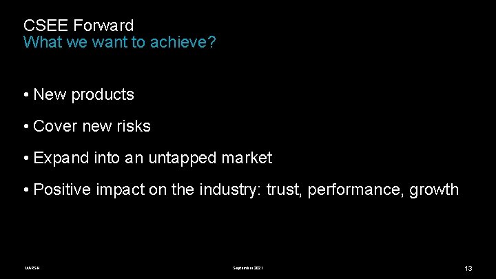 CSEE Forward What we want to achieve? • New products • Cover new risks
