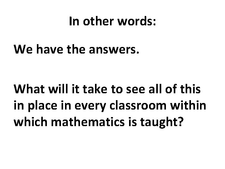 In other words: We have the answers. What will it take to see all