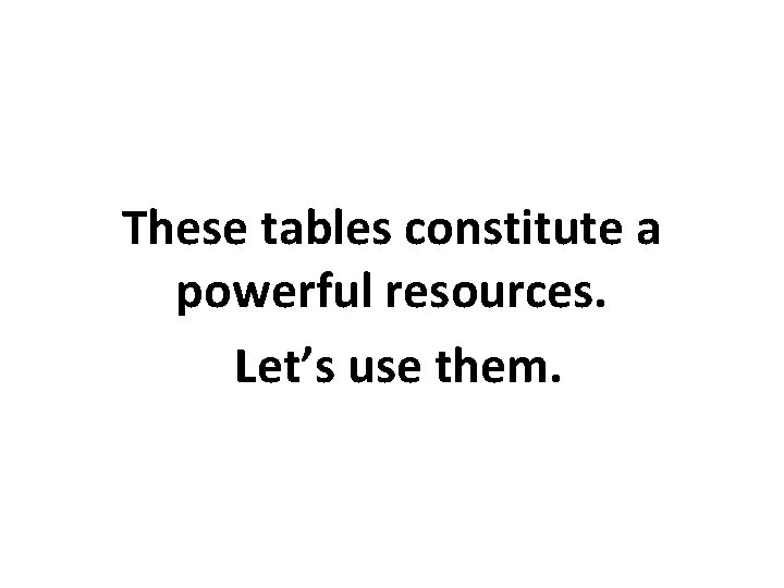 These tables constitute a powerful resources. Let’s use them. 