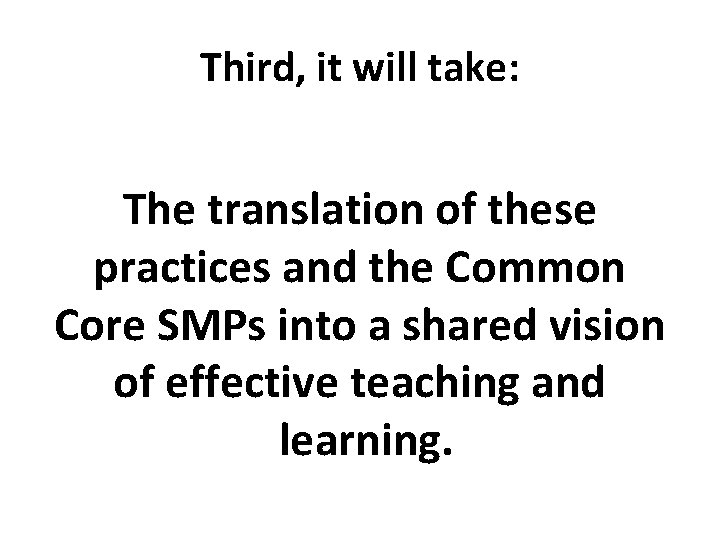Third, it will take: The translation of these practices and the Common Core SMPs
