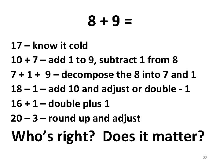 8+9= 17 – know it cold 10 + 7 – add 1 to 9,