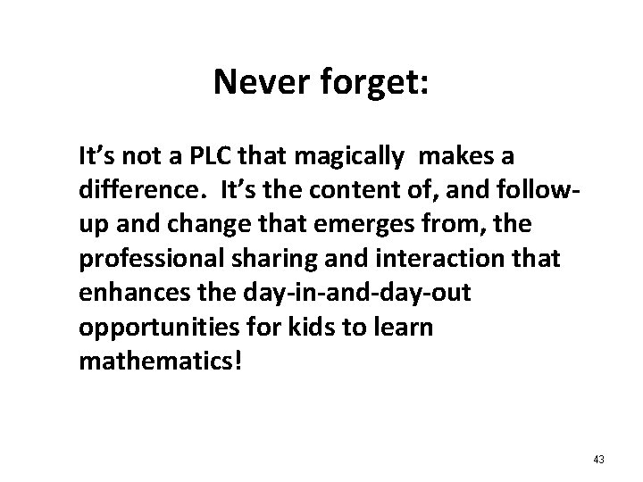 Never forget: It’s not a PLC that magically makes a difference. It’s the content