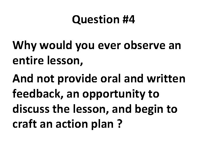 Question #4 Why would you ever observe an entire lesson, And not provide oral