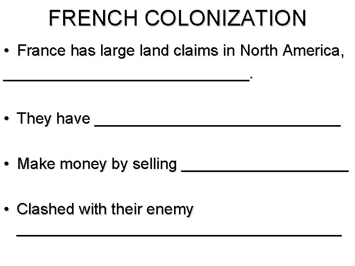 FRENCH COLONIZATION • France has large land claims in North America, ______________. • They