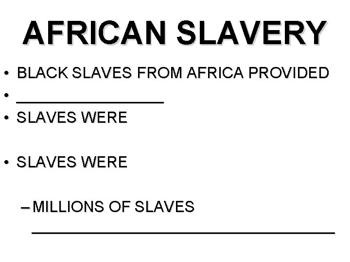 AFRICAN SLAVERY • • • BLACK SLAVES FROM AFRICA PROVIDED _________ SLAVES WERE •