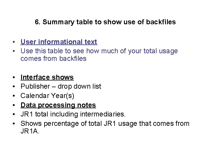 6. Summary table to show use of backfiles • User informational text • Use