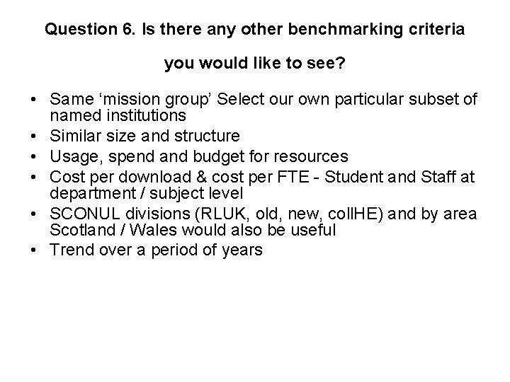 Question 6. Is there any other benchmarking criteria you would like to see? •