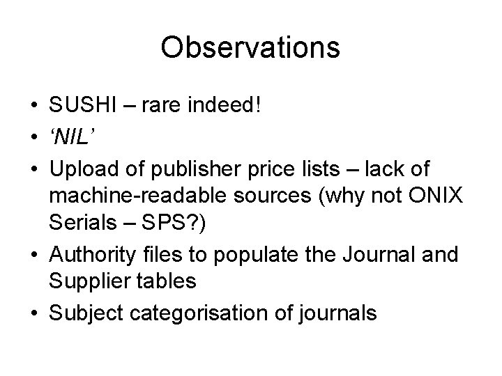 Observations • SUSHI – rare indeed! • ‘NIL’ • Upload of publisher price lists