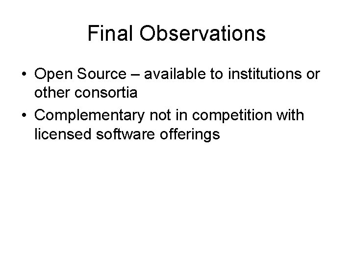 Final Observations • Open Source – available to institutions or other consortia • Complementary