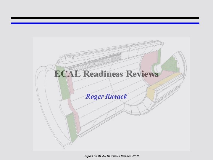 ECAL Readiness Reviews Roger Rusack Report on ECAL Readiness Reviews 2009 