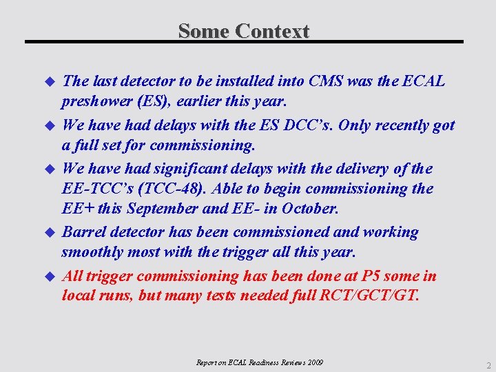 Some Context The last detector to be installed into CMS was the ECAL preshower