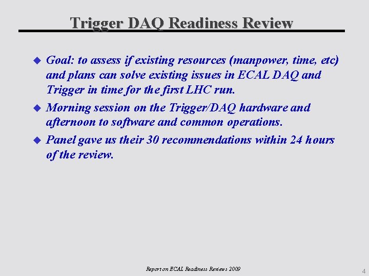 Trigger DAQ Readiness Review Goal: to assess if existing resources (manpower, time, etc) and