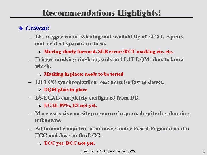Recommendations Highlights! Critical: – EE- trigger commissioning and availability of ECAL experts and central