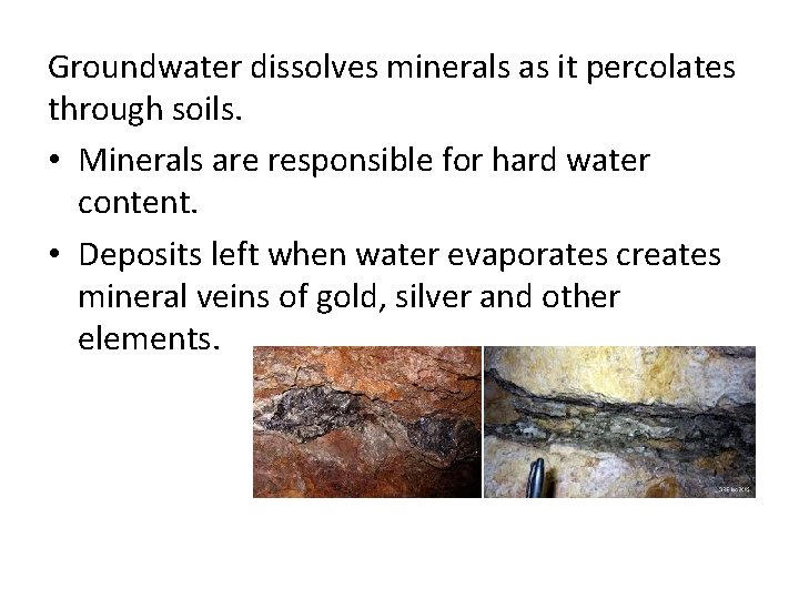 Groundwater dissolves minerals as it percolates through soils. • Minerals are responsible for hard