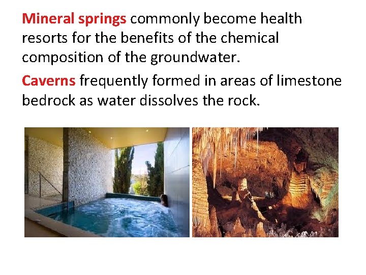 Mineral springs commonly become health resorts for the benefits of the chemical composition of