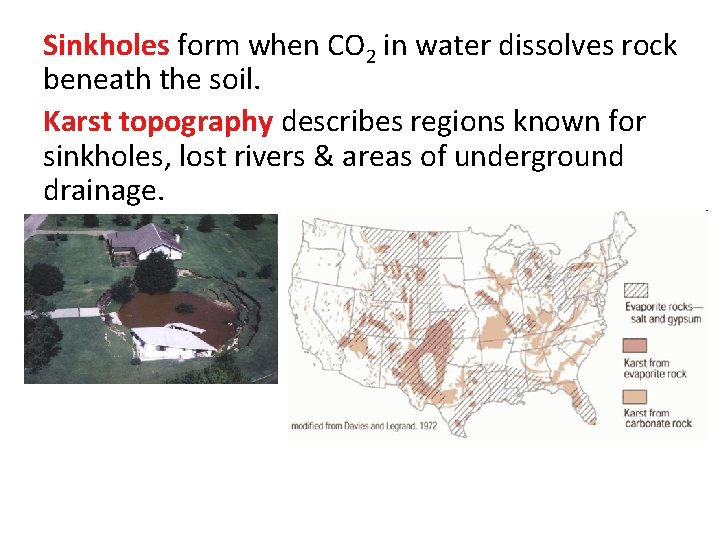 Sinkholes form when CO 2 in water dissolves rock beneath the soil. Karst topography