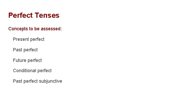 Perfect Tenses Concepts to be assessed: Present perfect Past perfect Future perfect Conditional perfect