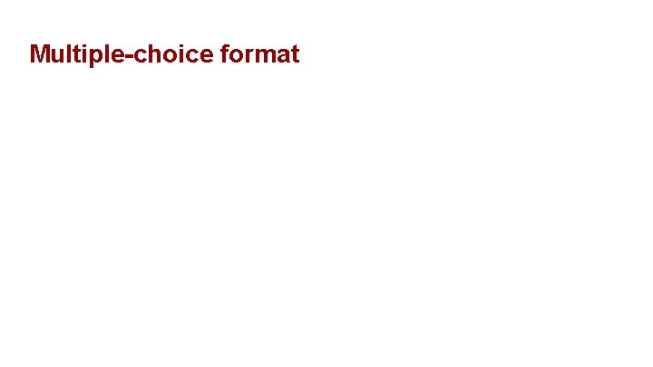 Multiple-choice format 