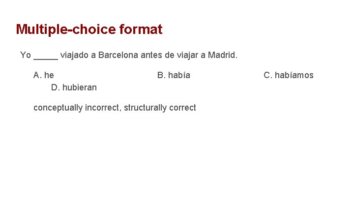 Multiple-choice format Yo _____ viajado a Barcelona antes de viajar a Madrid. A. he