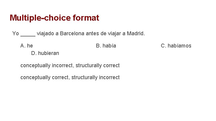 Multiple-choice format Yo _____ viajado a Barcelona antes de viajar a Madrid. A. he