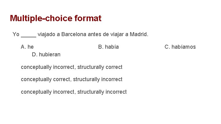 Multiple-choice format Yo _____ viajado a Barcelona antes de viajar a Madrid. A. he