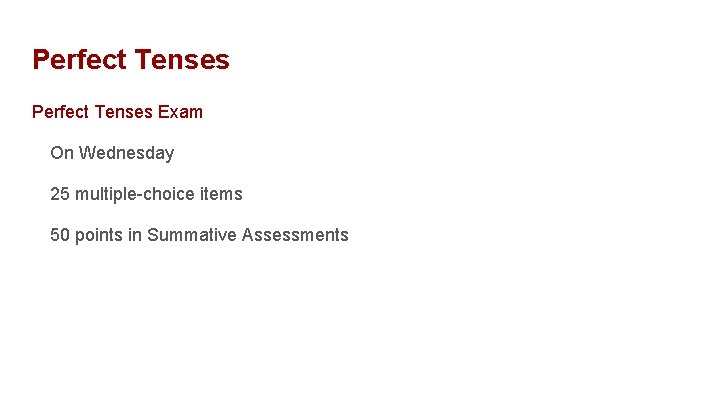 Perfect Tenses Exam On Wednesday 25 multiple-choice items 50 points in Summative Assessments 