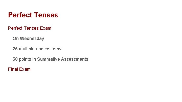 Perfect Tenses Exam On Wednesday 25 multiple-choice items 50 points in Summative Assessments Final