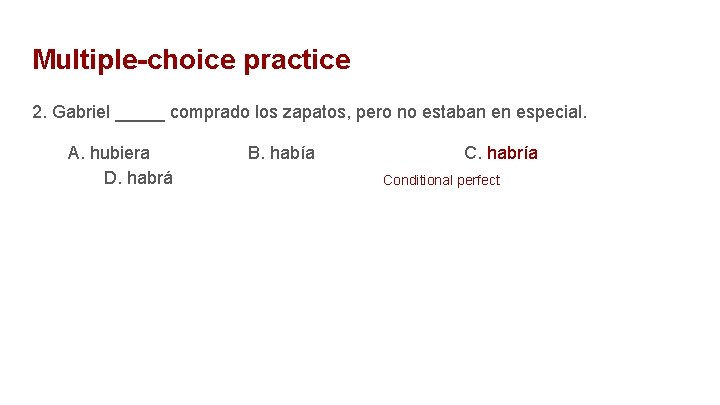 Multiple-choice practice 2. Gabriel _____ comprado los zapatos, pero no estaban en especial. A.