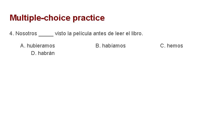 Multiple-choice practice 4. Nosotros _____ visto la película antes de leer el libro. A.