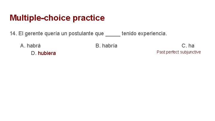 Multiple-choice practice 14. El gerente quería un postulante que _____ tenido experiencia. A. habrá