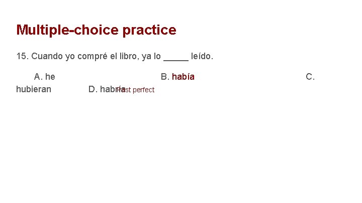 Multiple-choice practice 15. Cuando yo compré el libro, ya lo _____ leído. A. he