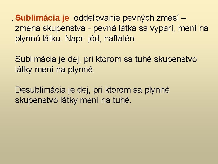 . Sublimácia je oddeľovanie pevných zmesí – zmena skupenstva - pevná látka sa vyparí,