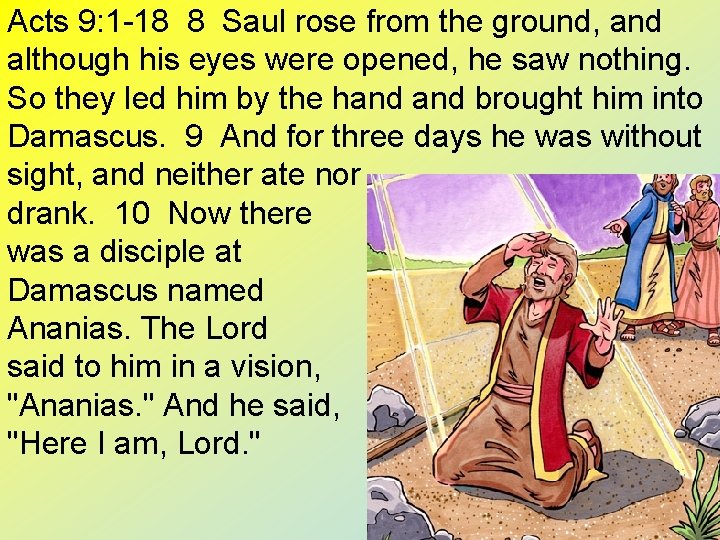 Acts 9: 1 -18 8 Saul rose from the ground, and although his eyes