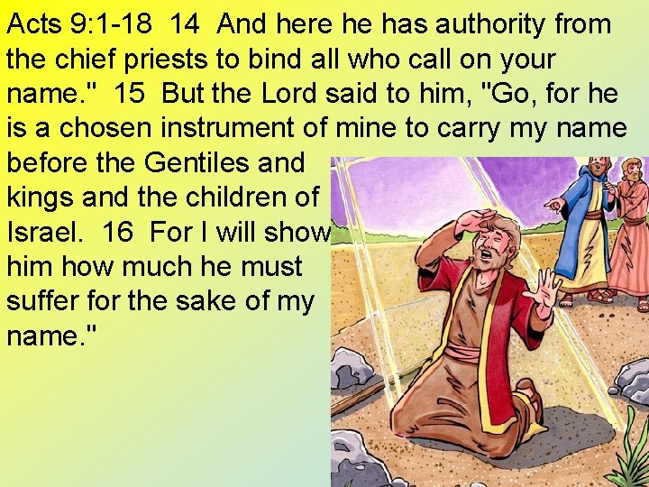 Acts 9: 1 -18 14 And here he has authority from the chief priests