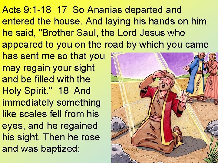 Acts 9: 1 -18 17 So Ananias departed and entered the house. And laying