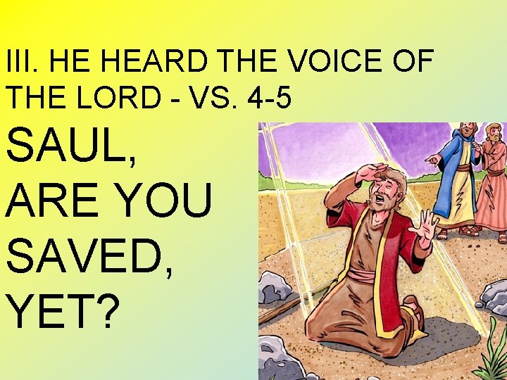 III. HE HEARD THE VOICE OF THE LORD - VS. 4 -5 SAUL, ARE