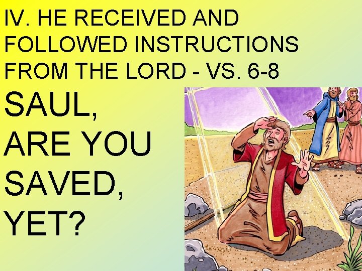 IV. HE RECEIVED AND FOLLOWED INSTRUCTIONS FROM THE LORD - VS. 6 -8 SAUL,
