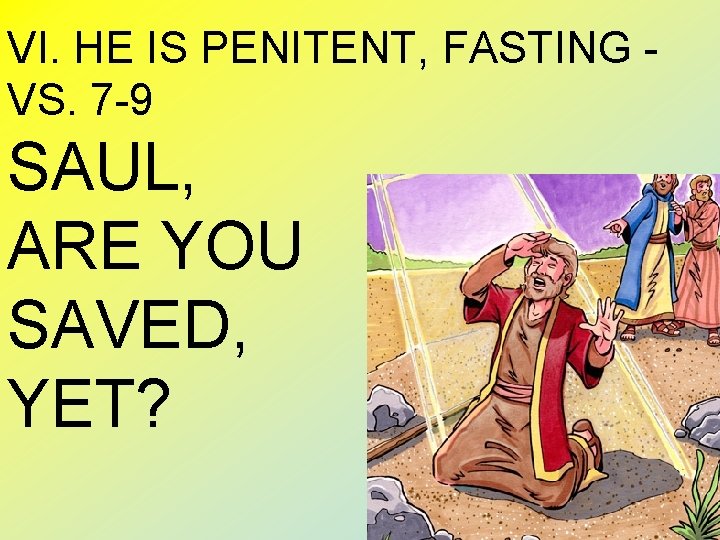 VI. HE IS PENITENT, FASTING VS. 7 -9 SAUL, ARE YOU SAVED, YET? 