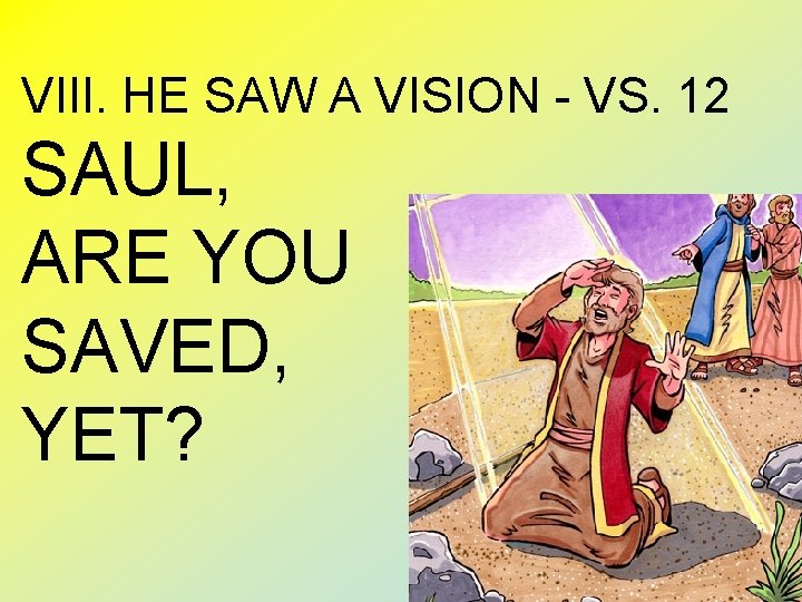 VIII. HE SAW A VISION - VS. 12 SAUL, ARE YOU SAVED, YET? 