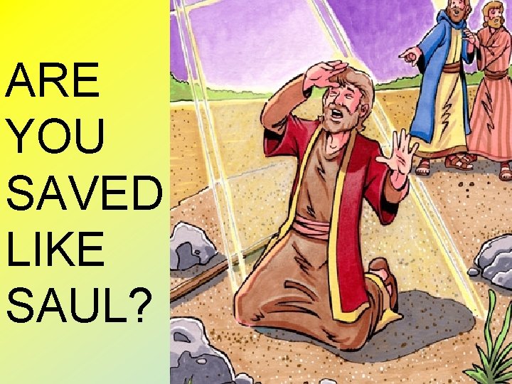 ARE YOU SAVED LIKE SAUL? 