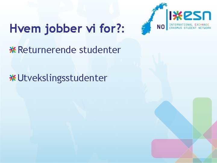 Hvem jobber vi for? : Returnerende studenter Utvekslingsstudenter 