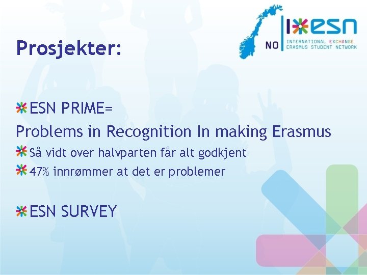 Prosjekter: ESN PRIME= Problems in Recognition In making Erasmus Så vidt over halvparten får