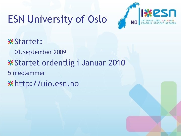 ESN University of Oslo Startet: 01. september 2009 Startet ordentlig i Januar 2010 5