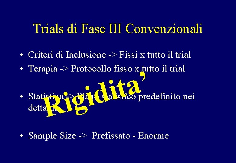 Trials di Fase III Convenzionali • Criteri di Inclusione -> Fissi x tutto il