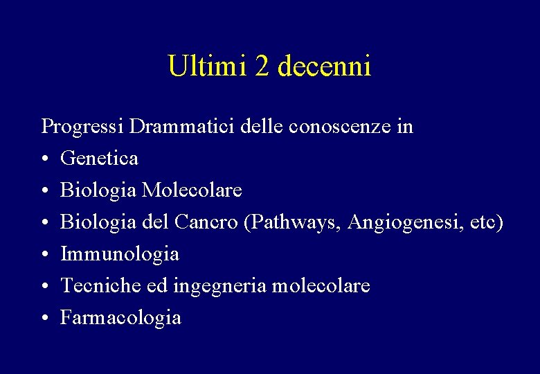 Ultimi 2 decenni Progressi Drammatici delle conoscenze in • Genetica • Biologia Molecolare •