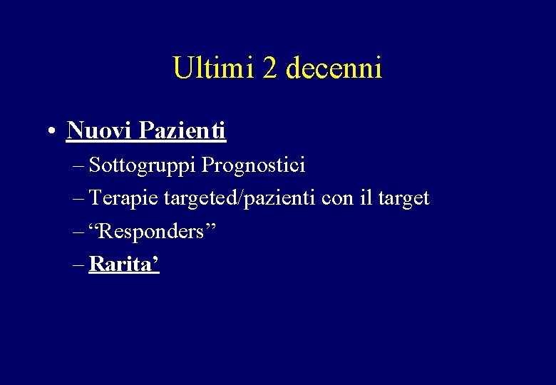 Ultimi 2 decenni • Nuovi Pazienti – Sottogruppi Prognostici – Terapie targeted/pazienti con il