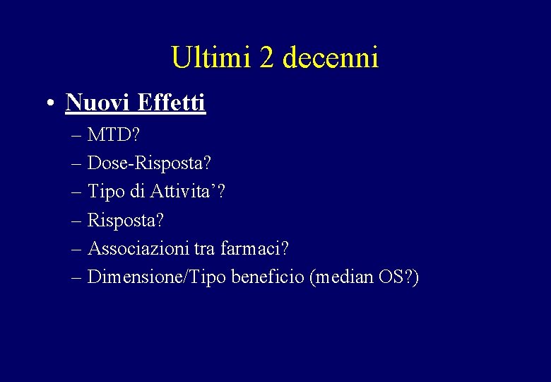 Ultimi 2 decenni • Nuovi Effetti – MTD? – Dose-Risposta? – Tipo di Attivita’?