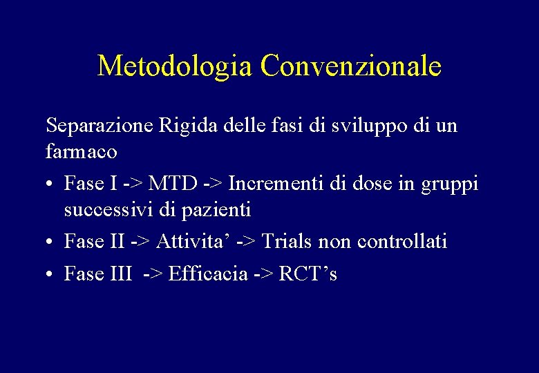 Metodologia Convenzionale Separazione Rigida delle fasi di sviluppo di un farmaco • Fase I